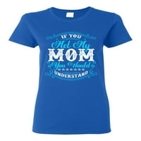 Дами, ако се срещнахте с майка ми, бихте разбрали забавен тениска на тениската DT
